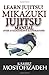 Mikazuki Jujitsu Manual: Learn Jujitsu by Kambiz Mostofizadeh (2011-05-05)