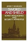 Sword and shield: The Soviet intelligence and security apparatus Sword and shield: The Soviet intelligence and security apparatus