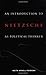 An Introduction to Nietzsche as Political Thinker: The Perfect Nihilist by Ansell-Pearson, Keith published by Cambridge University Press Paperback