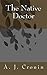 The Native Doctor by A. J. Cronin (2016-01-14)