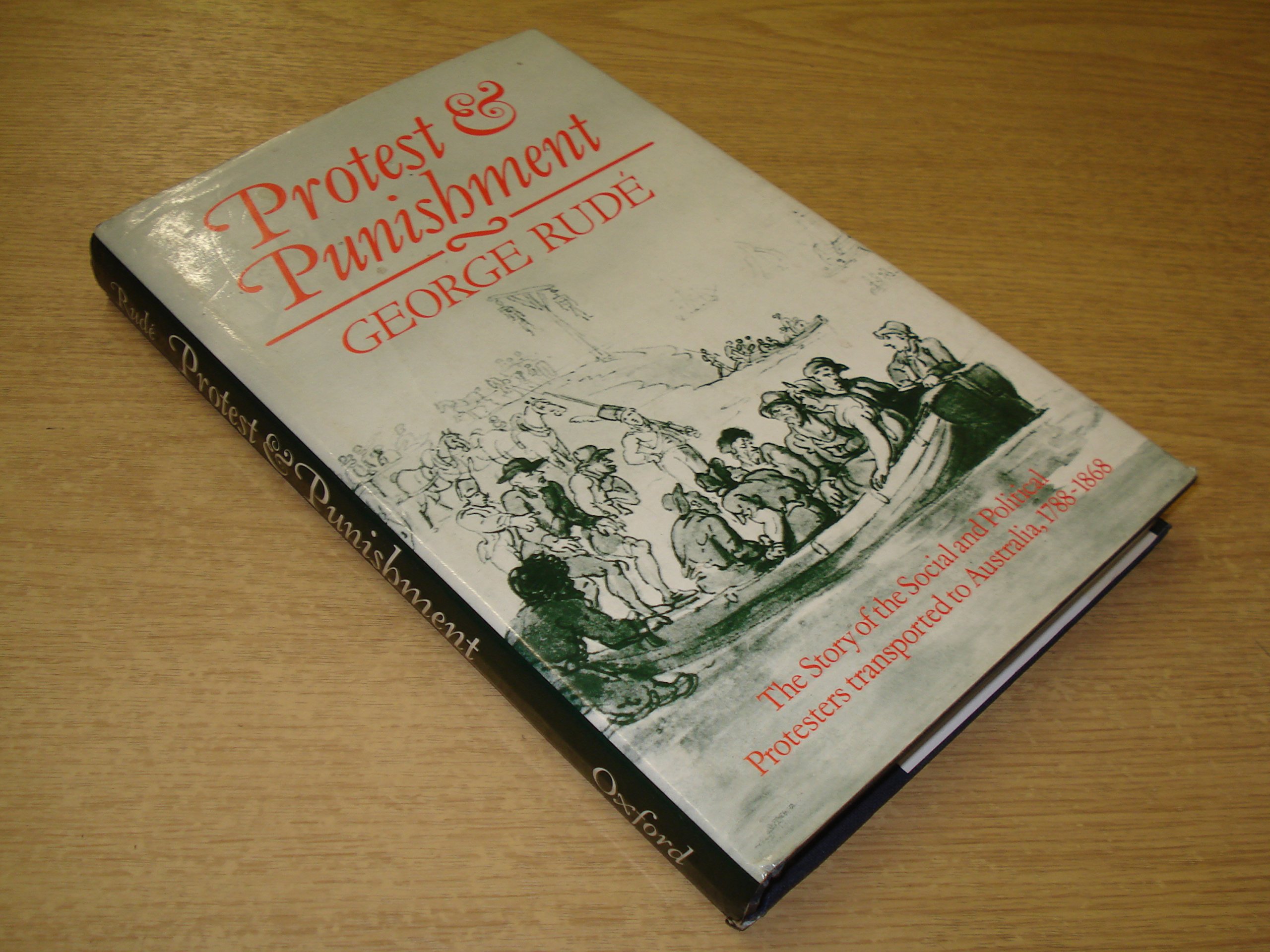 Protest and Punishment: The Story of the Social and Political Protesters Transported to Australia, 1788-1868 (Hardcover)