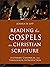 Reading the Gospels as Christian Scripture: A Literary, Canonical, and Theological Introduction (Reading Christian Scripture)