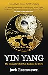 Yin Yang: The Elusive Symbol That Explains the World