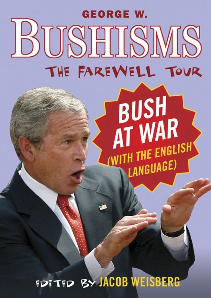 Bushisms: The Farewell Tour by Jacob Weisberg (Editor) › Visit Amazon's Jacob Weisberg Page search results for this author Jacob Weisberg (Editor) (17-Nov-2007) Paperback