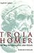 Troia und Homer. Die Lösung eines uralten Rätsels.