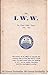 The I.W.W. Its First Fifty Years (1905-1955) The history of an effort to organiz
