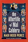 The Afterlife of Mal Caldera by Nadi Reed Perez The Afterlife of Mal Caldera by Nadi Reed Perez