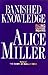 Banished Knowledge by Alice; Vennewitz Miller Banished Knowledge by Alice; Vennewitz Miller