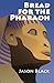 Bread for the Pharaoh by Jason Black (2013-09-26)