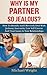 Why Is My Partner So Jealous? How To Identify And Effectively Deal With Jealousy, Insecurity, Low Self-Esteem And Trust Issues In Your Relationships by Michael Wright (2014-08-26)