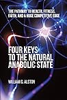 Four Keys to the Natural Anabolic State: The Pathway to Health, Fitness, Faith, and a Huge Competitive Edge