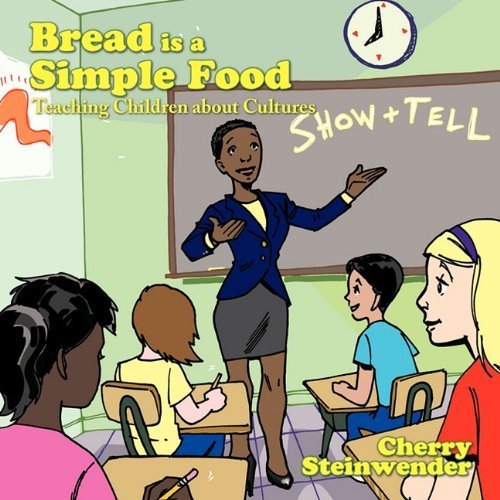 Bread is a Simple Food: Teaching Children about Cultures by Cherry Steinwender (2011-02-23)