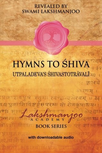 Hymns to Shiva: Utpaladeva's Shivastotravali (Lakshmanjoo Academy Book Series) by Swami Lakshmanjoo (2015-08-06)