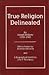 True Religion Delineated and Distinguished From All Counterfeits