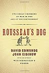 Rousseau's Dog: Two Great Thinkers at War in the Age of Enlightenment by David Edmonds (2006-03-14) Rousseau's Dog: Two Great Thinkers at War in the Age of Enlightenment by David Edmonds (2006-03-14)