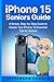 iPhone 15 Seniors Guide: A ...