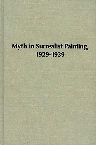 Myth in surrealist paintings, 1929-1939 (Studies in the fine arts : The avant-garde)