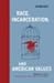Race, Incarceration, and American Values [RACE INCARCERATION & AMER VALU]