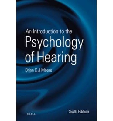 [(An Introduction to the Psychology of Hearing)] [Author: Brian Moore] published on (April, 2013)