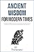 Ancient Wisdom For Modern T...