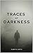 Traces of Darkness by Alberto Carpio
