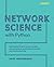 Network Science with Python: Explore the networks around us using network science, social network analysis, and machine learning