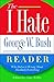 [(The I Hate George W. Bush Reader : Why Dubya is Wrong About Absolutely Everything)] [Edited by Clint Willis] published on (April, 2004)