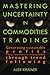 Mastering Uncertainty in Commodities Trading: Generating sustainable profits in forex, commodities and financial markets through trend following by Alex Krainer (2016-06-07)