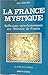 La France Mystique De La Gaule À La Fin Des Temps by Jean Phaure