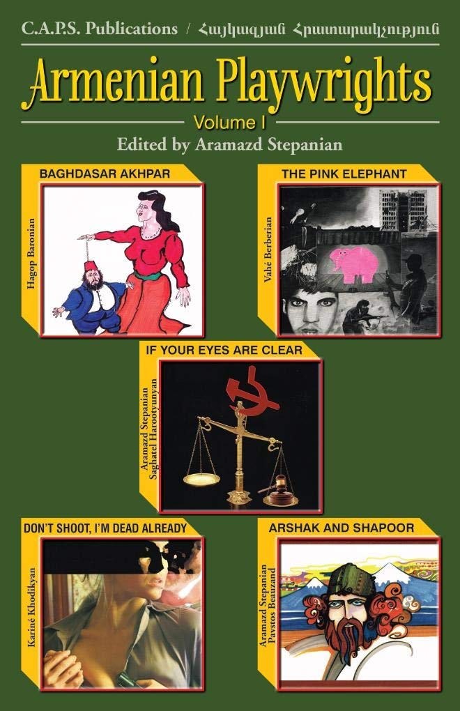 Armenian Playwrights, Volume I: Baghdasar Akhpar / The Pink Elephant / If Your Eyes are Clear / Don't Shoot, I'm Dead Already / Arshak and Shapoor (Paperback)