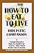 The How To Eat To Live Holistic Companion: A Comprehensive How-To-Guide For Cures They Don't Want You To Know by Nasir Hakim (2011-05-27)