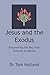 Jesus and the Exodus: Discovering the Key that Unlocks Scripture