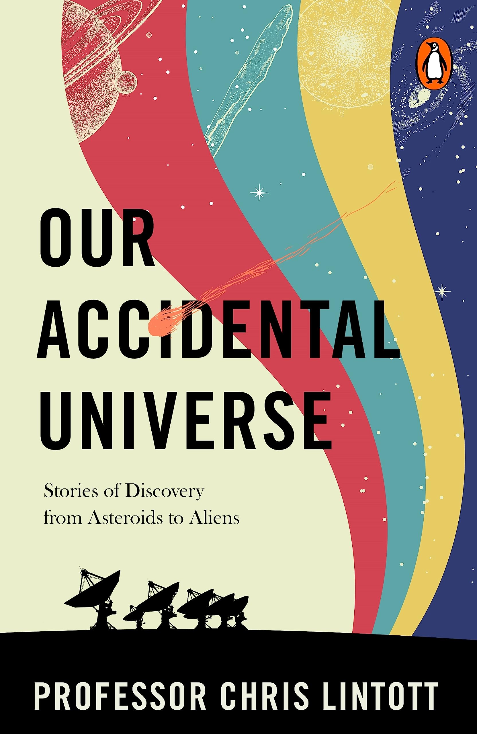 Our Accidental Universe: Stories of Discovery from Asteroids to Aliens (Kindle Edition)