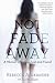 Not Fade Away: A Memoir of Senses Lost and Found by Rebecca A. Alexander (2015-09-15)