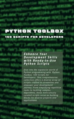 Python Toolbox: 100 Scripts for Developers: Enhance Your Development Skills with Ready-to-Use Python Scripts (Kindle Edition)