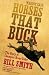 Horses That Buck: The Story of Champion Bronc Rider Bill Smith [HORSES THAT BUCK] [Hardcover]