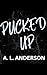 Pucked Up  by A.L Anderson