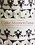Mich Turner's Cake Masterclass: The Ultimate Step-by-step Guide to Cake Decorating Perfection by Mich Turner (2011-02-25)