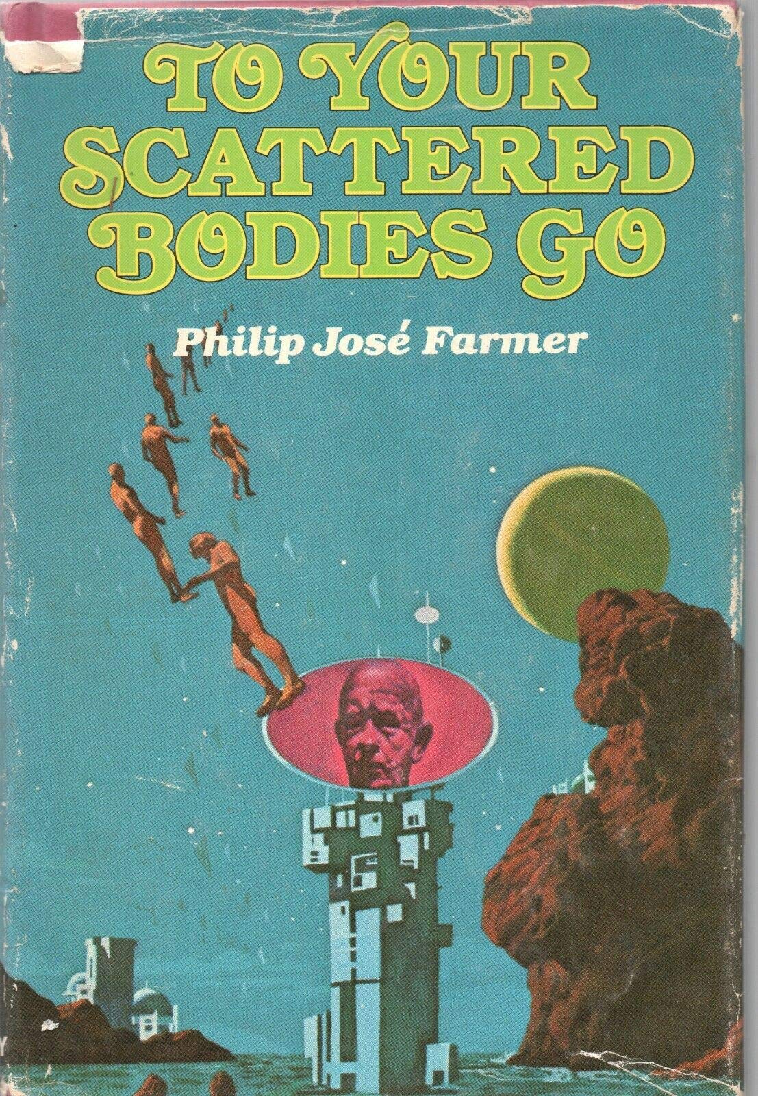 TO YOUR SCATTERED BODIES GO by PHILIP JOSE FARMER Berkley Putnam 1971 Hardcover [Hardcover] Philip Jose Farmer