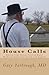 House Calls: Stories from Thirty Years of Rural Medicine Among the Amish and English by Gary Yarbrough M.D. (2013-04-12)