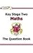 Key Stage Two Maths. The Question Book