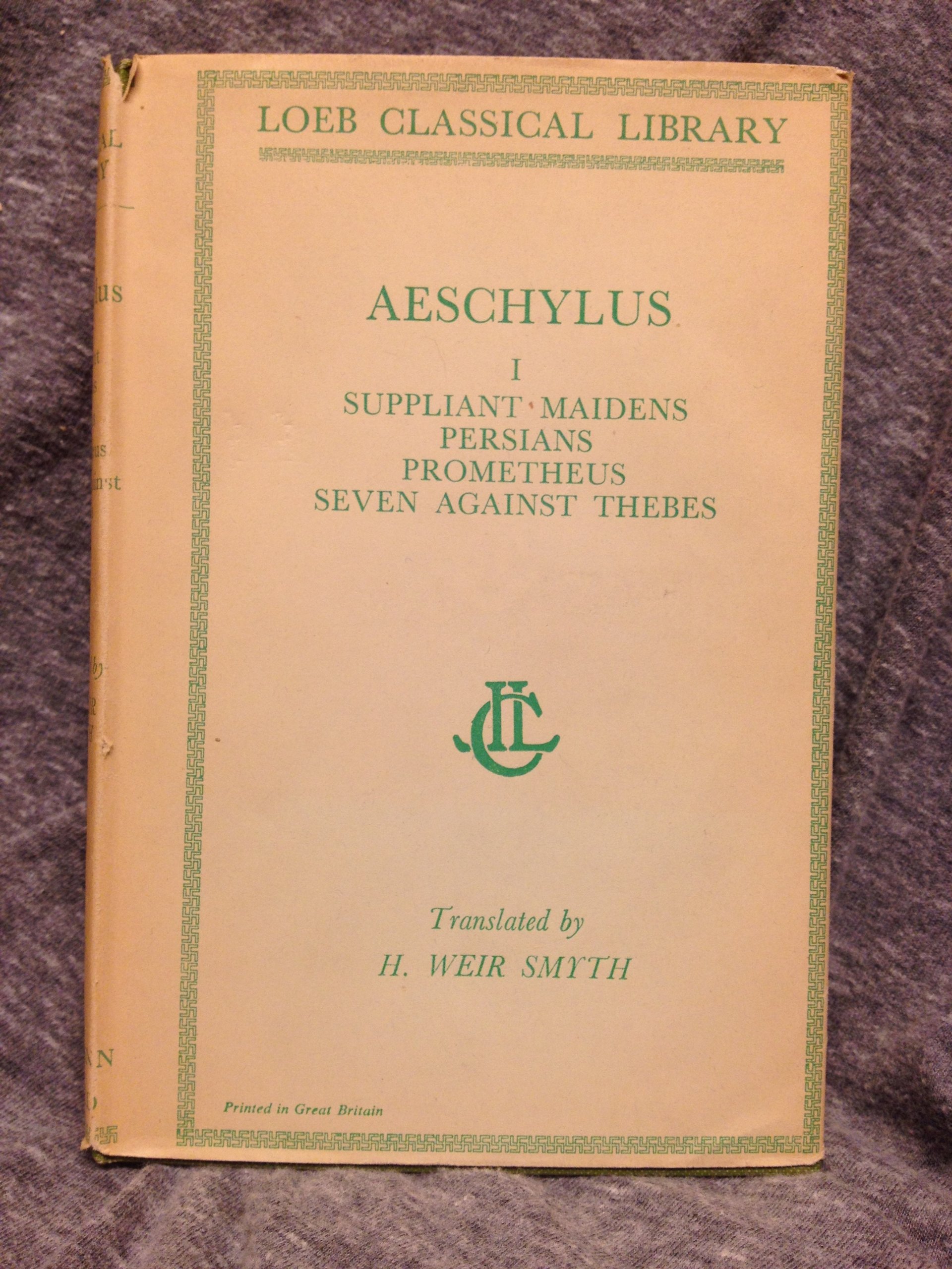Aeschylus. Volume I: Suppliant Maidens, Persians, Prometheus, Seven Against Thebes