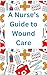 Nurse's Guide to Wound Care
