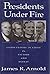 Presidents Under Fire: Commanders-in-Chief in Victory and Defeat