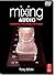 Mixing Audio: Concepts, Practices and Tools by Roey Izhaki (2007-12-07)