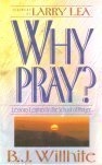 Why Pray: Lessons Learned in the School of Prayer Why Pray: Lessons Learned in the School of Prayer