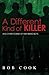 [A Different Kind of Killer: And Other Stories Of Men Being Boys] [By: Cook, Bob] [December, 2009]