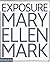 Mary Ellen Mark: Exposure by Weston Naef (2005-05-11)