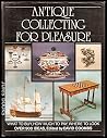 Antique collecting for pleasure Antique collecting for pleasure