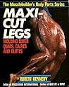 Maxi-Cut Legs (Musclebuilder's Body Parts Series) Maxi-Cut Legs (Musclebuilder's Body Parts Series)